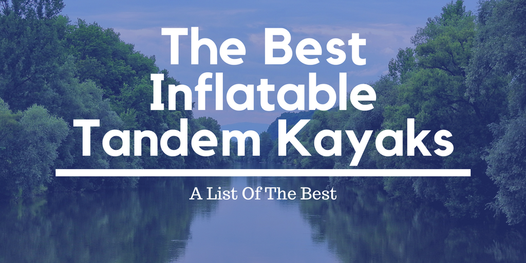 Best Inflatable Tandem Kayaks